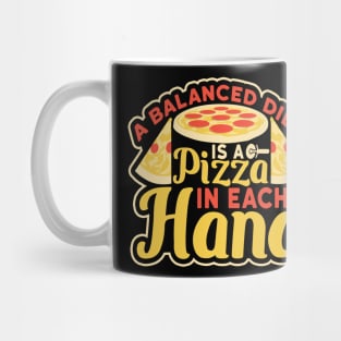 A Balanced Diet is a Pizza in Each Hand Mug